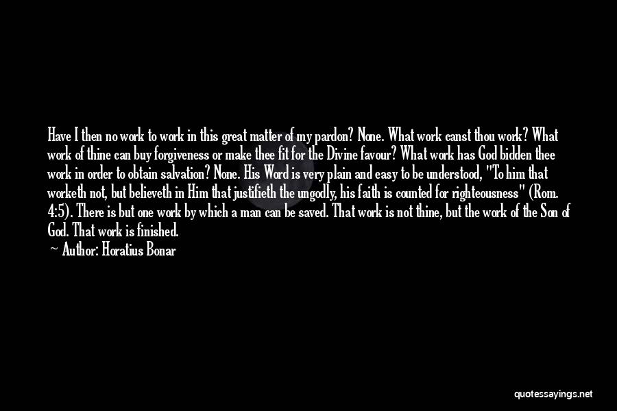 Horatius Bonar Quotes: Have I Then No Work To Work In This Great Matter Of My Pardon? None. What Work Canst Thou Work?