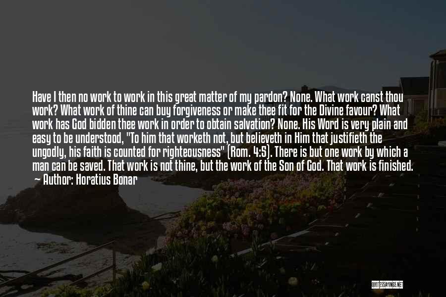Horatius Bonar Quotes: Have I Then No Work To Work In This Great Matter Of My Pardon? None. What Work Canst Thou Work?