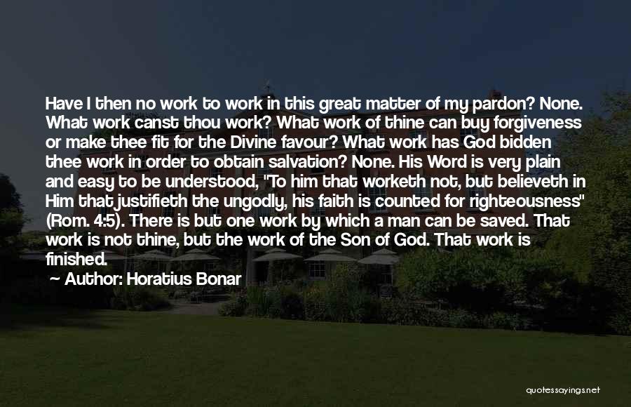 Horatius Bonar Quotes: Have I Then No Work To Work In This Great Matter Of My Pardon? None. What Work Canst Thou Work?