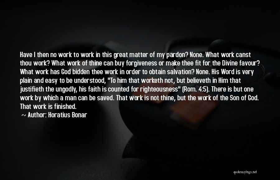 Horatius Bonar Quotes: Have I Then No Work To Work In This Great Matter Of My Pardon? None. What Work Canst Thou Work?