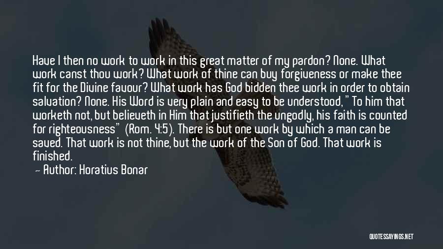 Horatius Bonar Quotes: Have I Then No Work To Work In This Great Matter Of My Pardon? None. What Work Canst Thou Work?