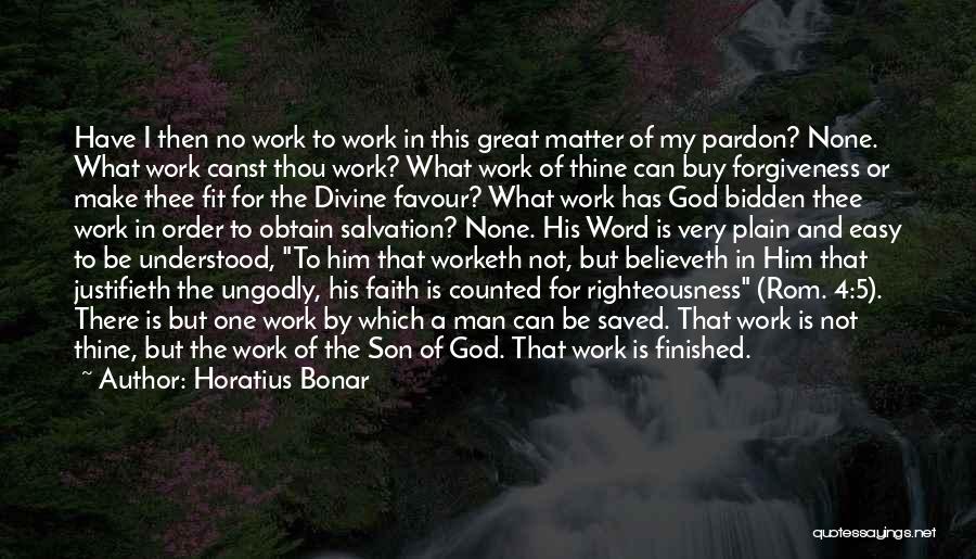 Horatius Bonar Quotes: Have I Then No Work To Work In This Great Matter Of My Pardon? None. What Work Canst Thou Work?