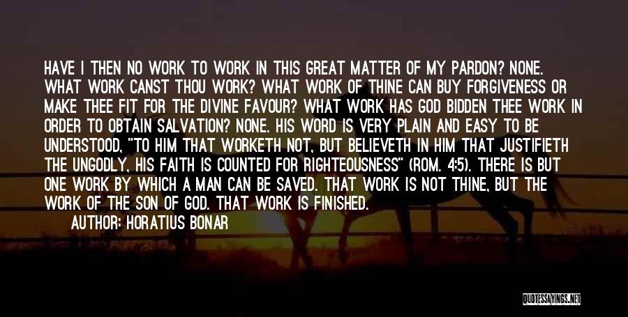 Horatius Bonar Quotes: Have I Then No Work To Work In This Great Matter Of My Pardon? None. What Work Canst Thou Work?