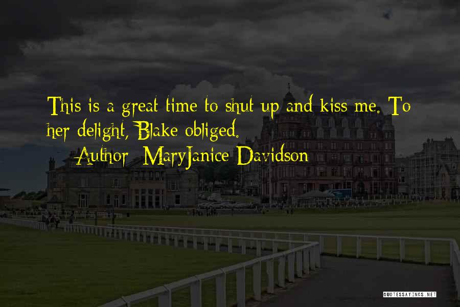 MaryJanice Davidson Quotes: This Is A Great Time To Shut Up And Kiss Me. To Her Delight, Blake Obliged.