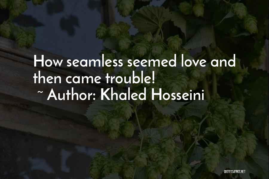 Khaled Hosseini Quotes: How Seamless Seemed Love And Then Came Trouble!