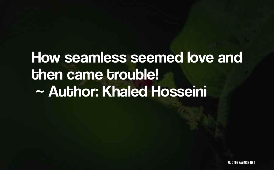 Khaled Hosseini Quotes: How Seamless Seemed Love And Then Came Trouble!