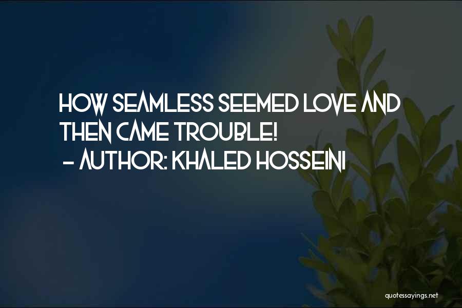 Khaled Hosseini Quotes: How Seamless Seemed Love And Then Came Trouble!
