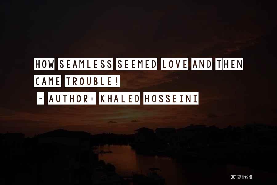 Khaled Hosseini Quotes: How Seamless Seemed Love And Then Came Trouble!