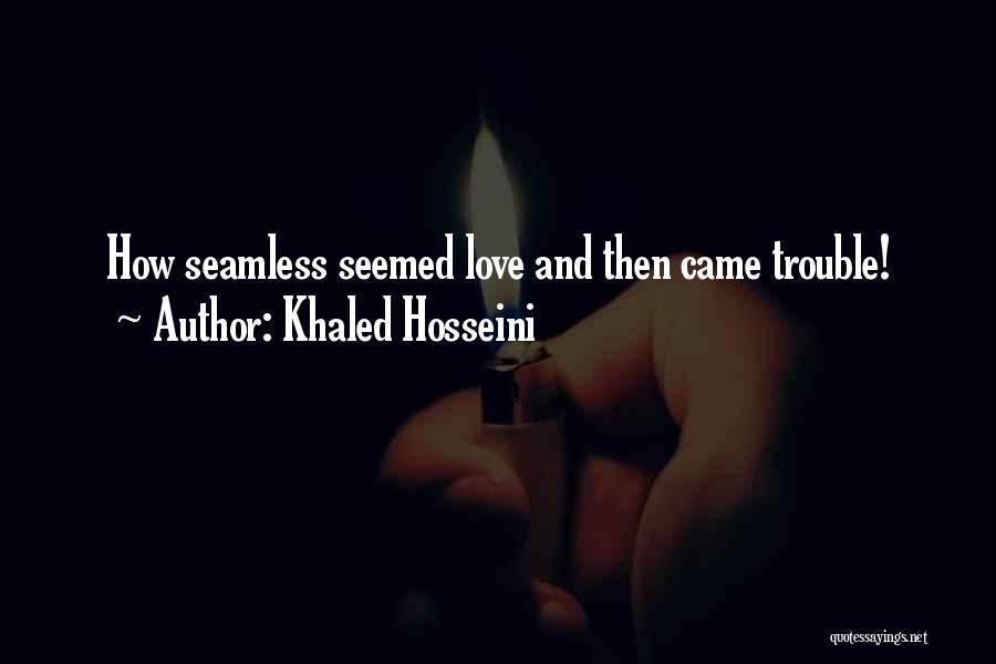 Khaled Hosseini Quotes: How Seamless Seemed Love And Then Came Trouble!