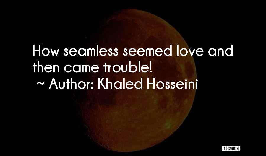 Khaled Hosseini Quotes: How Seamless Seemed Love And Then Came Trouble!