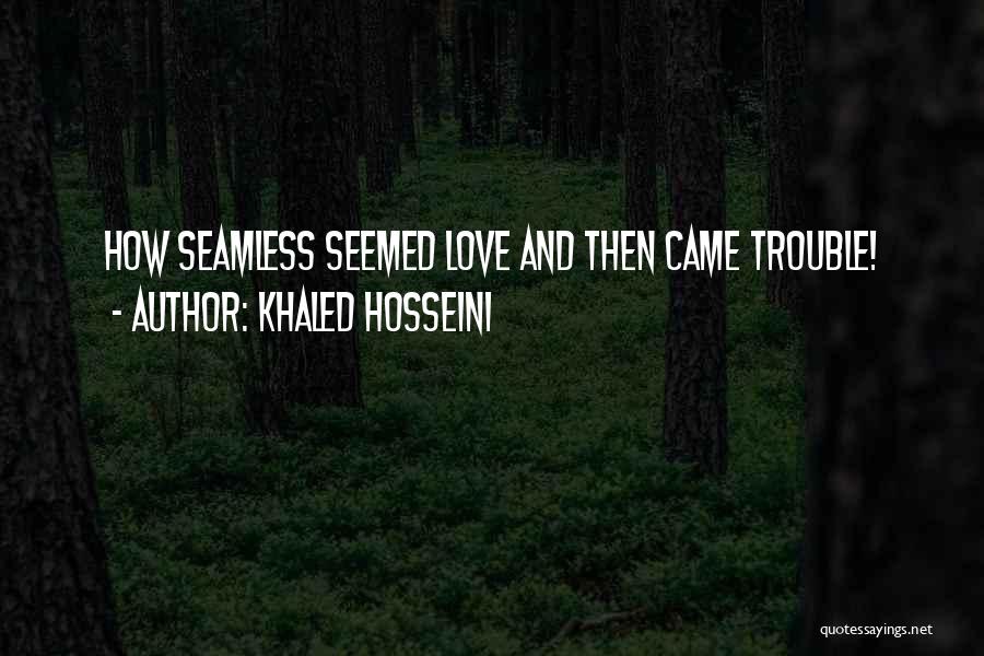 Khaled Hosseini Quotes: How Seamless Seemed Love And Then Came Trouble!