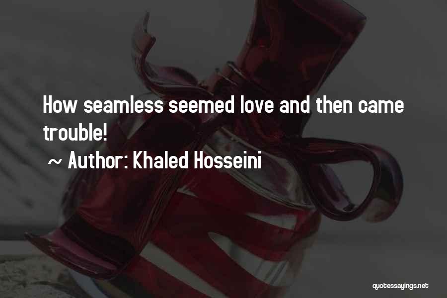 Khaled Hosseini Quotes: How Seamless Seemed Love And Then Came Trouble!