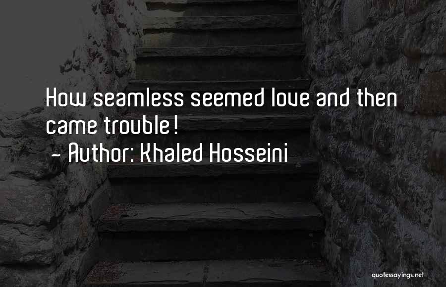 Khaled Hosseini Quotes: How Seamless Seemed Love And Then Came Trouble!