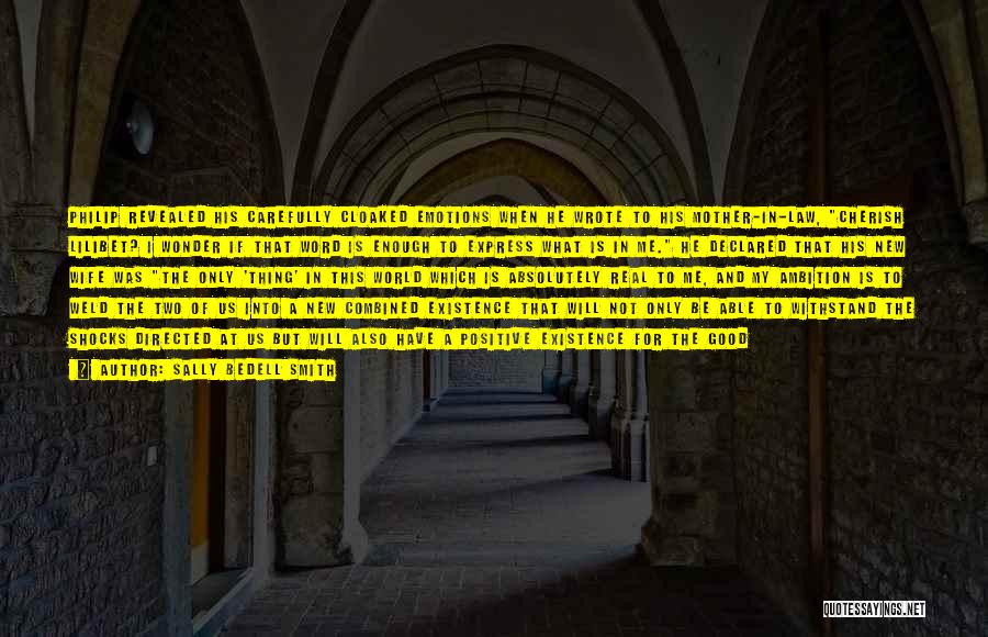 Sally Bedell Smith Quotes: Philip Revealed His Carefully Cloaked Emotions When He Wrote To His Mother-in-law, Cherish Lilibet? I Wonder If That Word Is