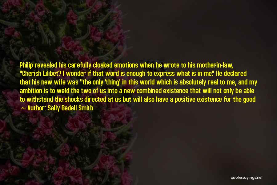 Sally Bedell Smith Quotes: Philip Revealed His Carefully Cloaked Emotions When He Wrote To His Mother-in-law, Cherish Lilibet? I Wonder If That Word Is