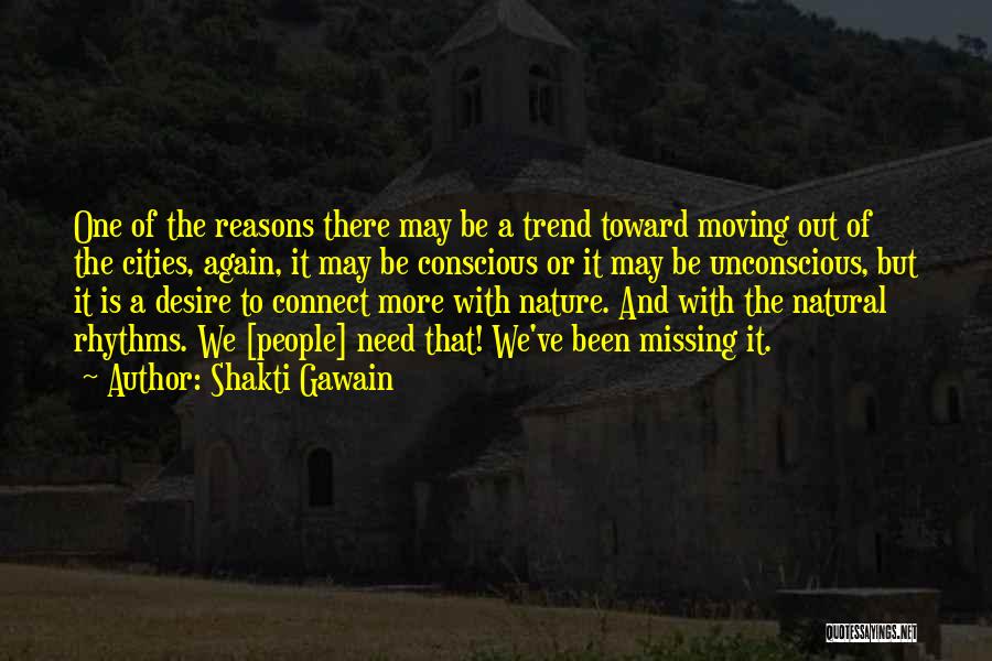 Shakti Gawain Quotes: One Of The Reasons There May Be A Trend Toward Moving Out Of The Cities, Again, It May Be Conscious
