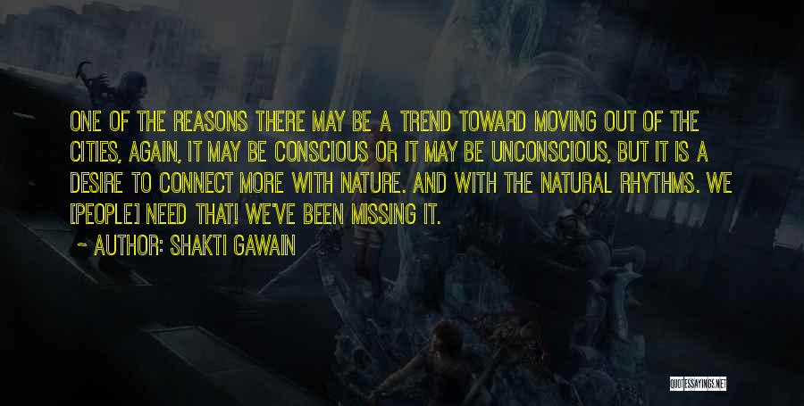 Shakti Gawain Quotes: One Of The Reasons There May Be A Trend Toward Moving Out Of The Cities, Again, It May Be Conscious