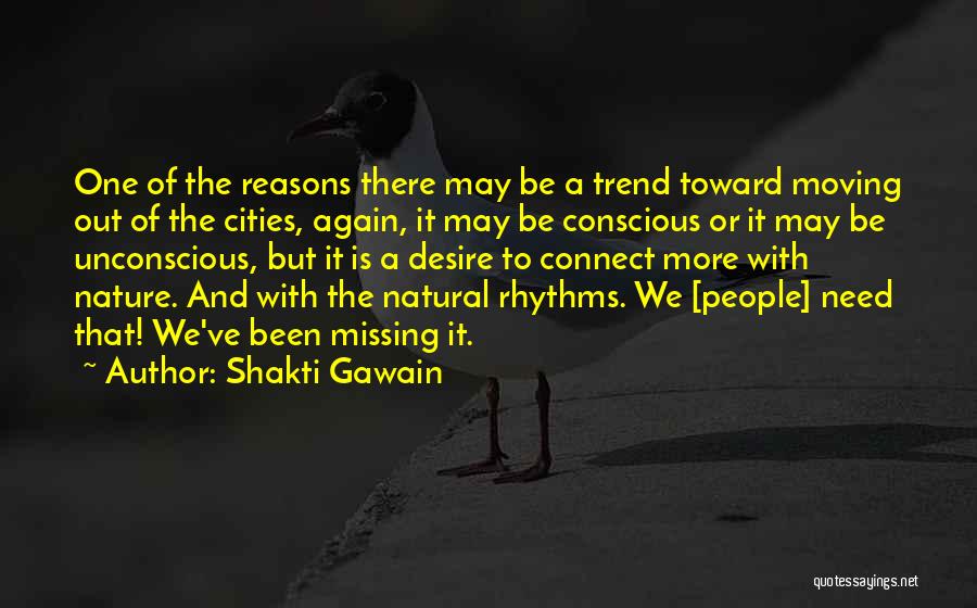 Shakti Gawain Quotes: One Of The Reasons There May Be A Trend Toward Moving Out Of The Cities, Again, It May Be Conscious