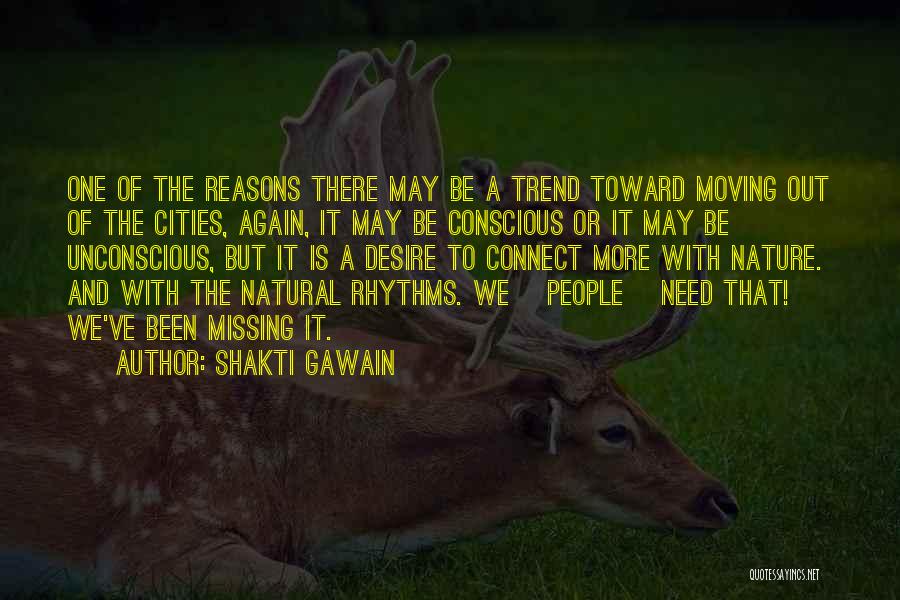 Shakti Gawain Quotes: One Of The Reasons There May Be A Trend Toward Moving Out Of The Cities, Again, It May Be Conscious