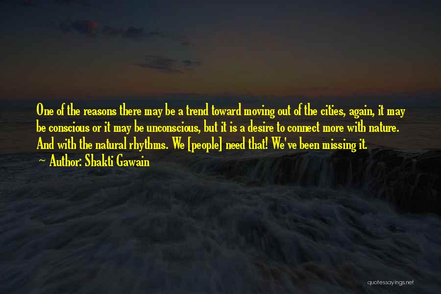 Shakti Gawain Quotes: One Of The Reasons There May Be A Trend Toward Moving Out Of The Cities, Again, It May Be Conscious