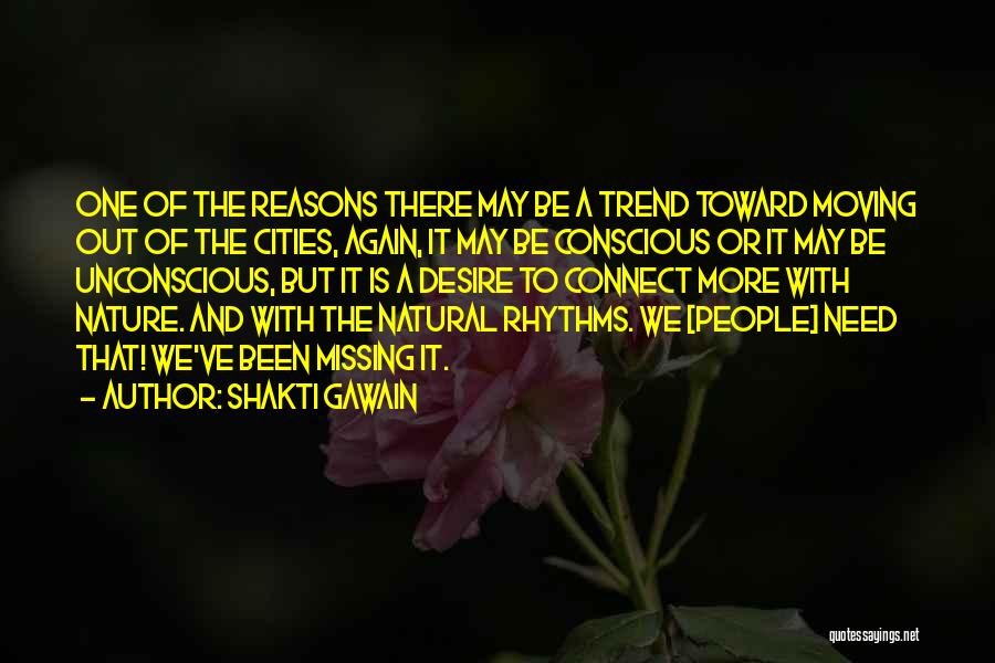 Shakti Gawain Quotes: One Of The Reasons There May Be A Trend Toward Moving Out Of The Cities, Again, It May Be Conscious