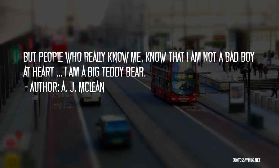 A. J. McLean Quotes: But People Who Really Know Me, Know That I Am Not A Bad Boy At Heart ... I Am A