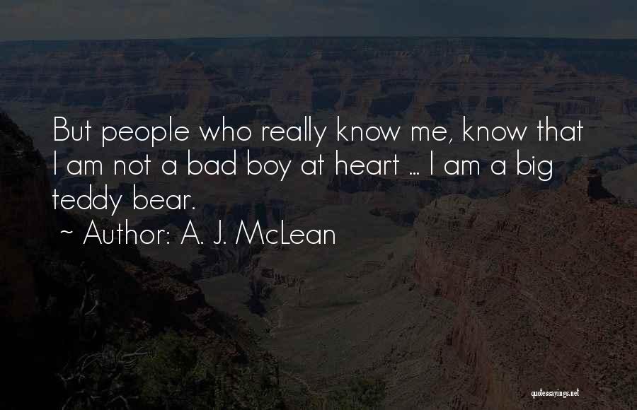 A. J. McLean Quotes: But People Who Really Know Me, Know That I Am Not A Bad Boy At Heart ... I Am A