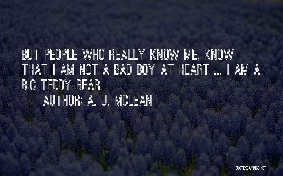 A. J. McLean Quotes: But People Who Really Know Me, Know That I Am Not A Bad Boy At Heart ... I Am A