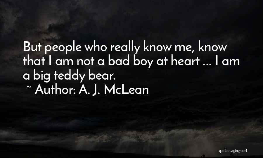 A. J. McLean Quotes: But People Who Really Know Me, Know That I Am Not A Bad Boy At Heart ... I Am A