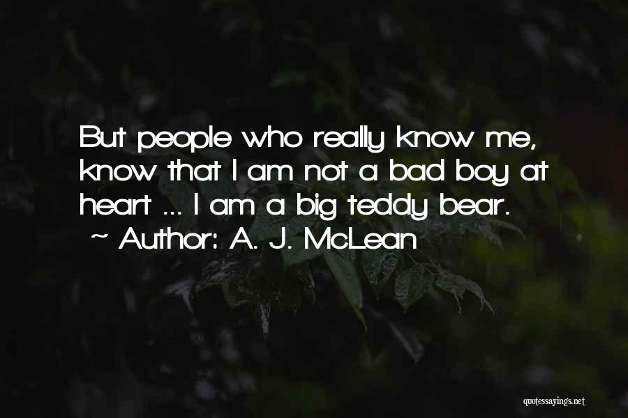 A. J. McLean Quotes: But People Who Really Know Me, Know That I Am Not A Bad Boy At Heart ... I Am A