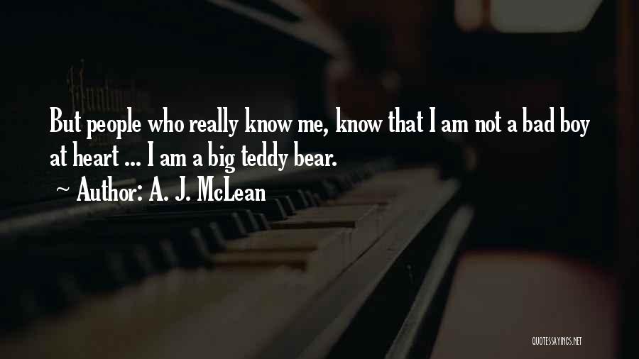 A. J. McLean Quotes: But People Who Really Know Me, Know That I Am Not A Bad Boy At Heart ... I Am A