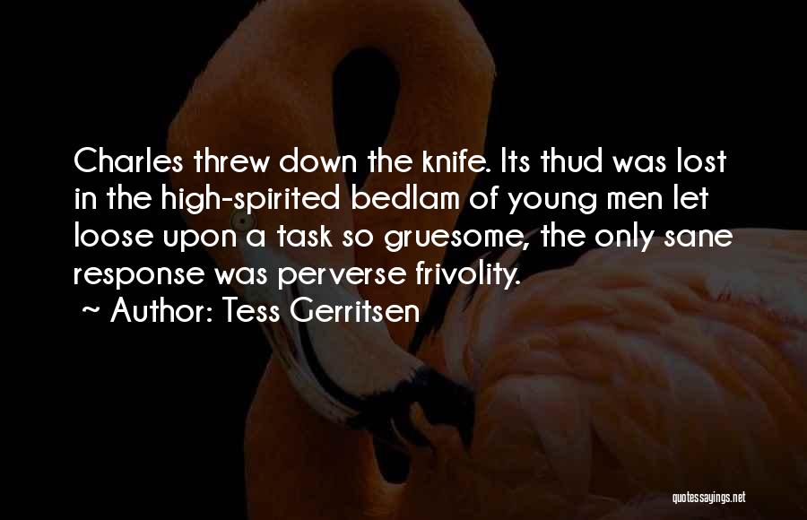 Tess Gerritsen Quotes: Charles Threw Down The Knife. Its Thud Was Lost In The High-spirited Bedlam Of Young Men Let Loose Upon A