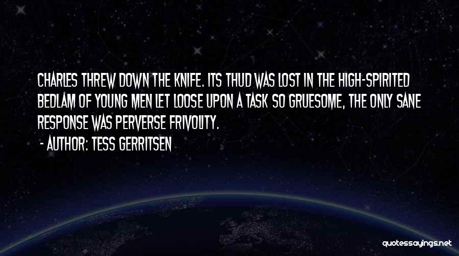 Tess Gerritsen Quotes: Charles Threw Down The Knife. Its Thud Was Lost In The High-spirited Bedlam Of Young Men Let Loose Upon A