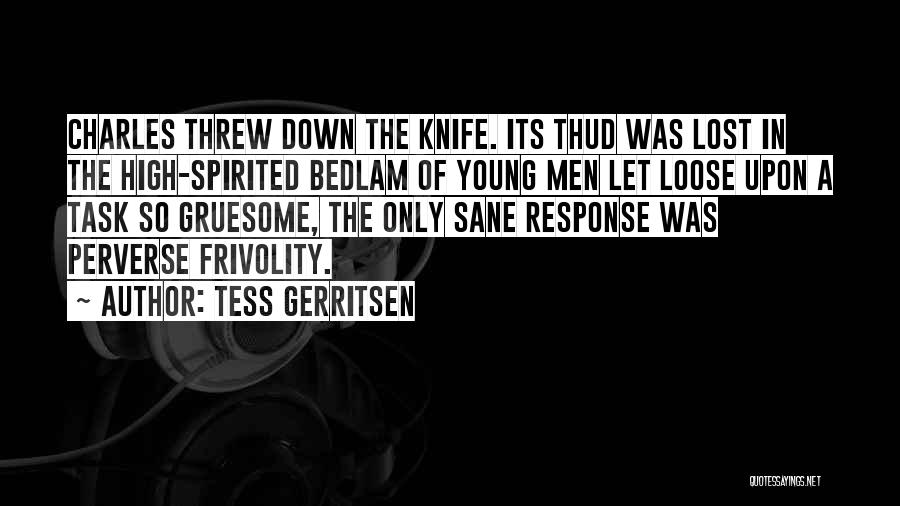 Tess Gerritsen Quotes: Charles Threw Down The Knife. Its Thud Was Lost In The High-spirited Bedlam Of Young Men Let Loose Upon A