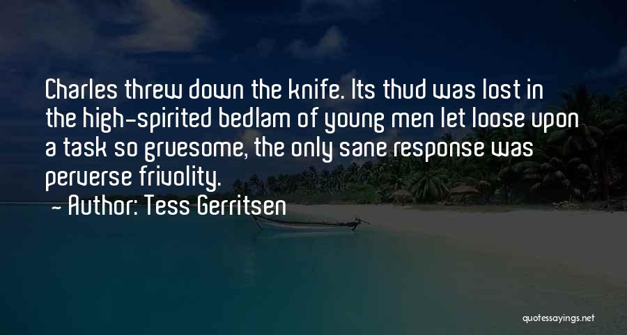Tess Gerritsen Quotes: Charles Threw Down The Knife. Its Thud Was Lost In The High-spirited Bedlam Of Young Men Let Loose Upon A