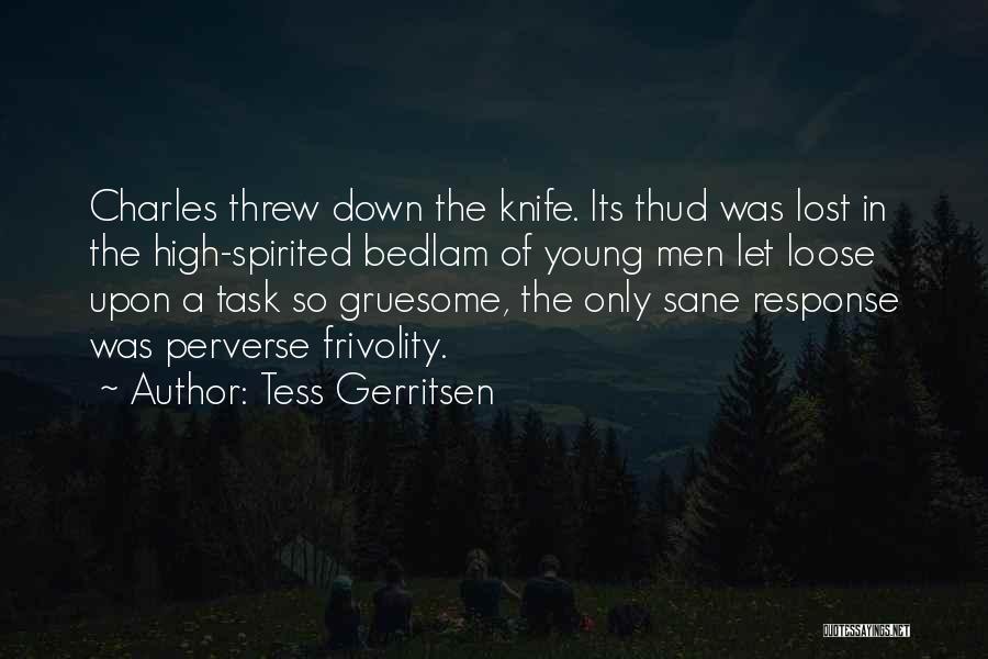 Tess Gerritsen Quotes: Charles Threw Down The Knife. Its Thud Was Lost In The High-spirited Bedlam Of Young Men Let Loose Upon A