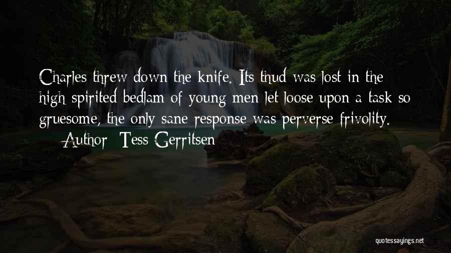 Tess Gerritsen Quotes: Charles Threw Down The Knife. Its Thud Was Lost In The High-spirited Bedlam Of Young Men Let Loose Upon A