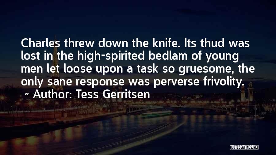 Tess Gerritsen Quotes: Charles Threw Down The Knife. Its Thud Was Lost In The High-spirited Bedlam Of Young Men Let Loose Upon A