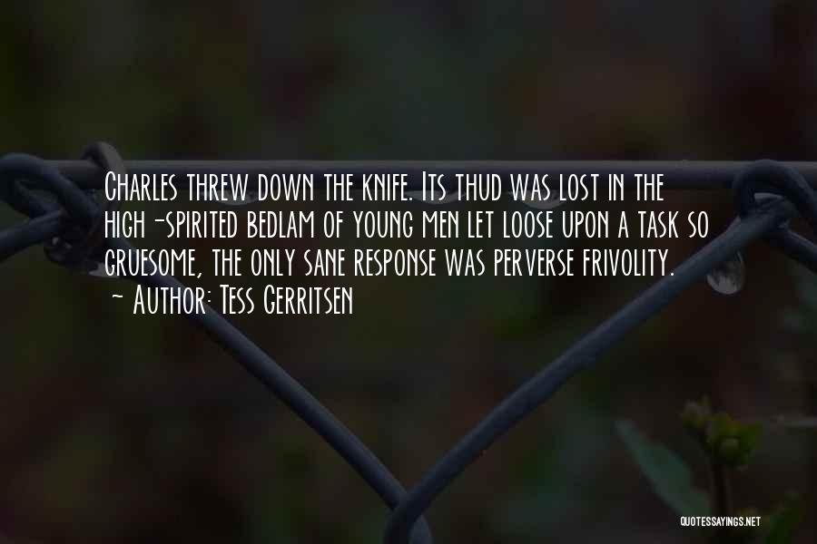 Tess Gerritsen Quotes: Charles Threw Down The Knife. Its Thud Was Lost In The High-spirited Bedlam Of Young Men Let Loose Upon A