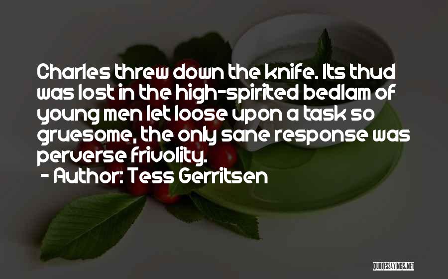 Tess Gerritsen Quotes: Charles Threw Down The Knife. Its Thud Was Lost In The High-spirited Bedlam Of Young Men Let Loose Upon A