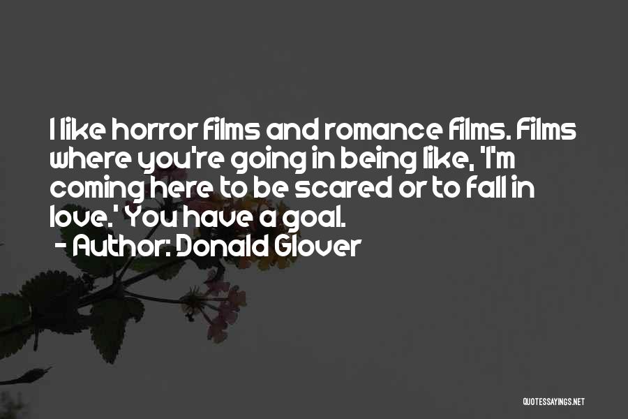 Donald Glover Quotes: I Like Horror Films And Romance Films. Films Where You're Going In Being Like, 'i'm Coming Here To Be Scared