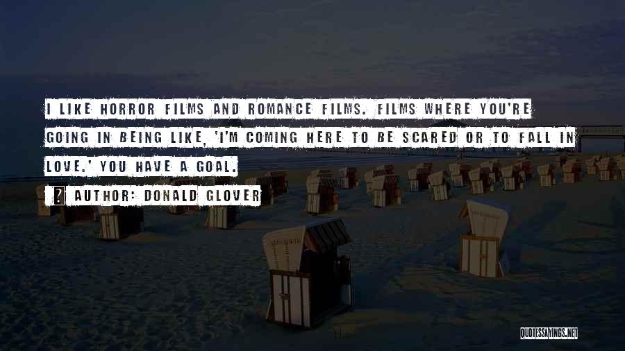 Donald Glover Quotes: I Like Horror Films And Romance Films. Films Where You're Going In Being Like, 'i'm Coming Here To Be Scared