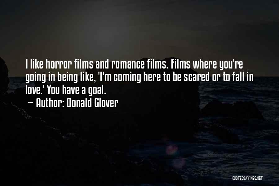 Donald Glover Quotes: I Like Horror Films And Romance Films. Films Where You're Going In Being Like, 'i'm Coming Here To Be Scared