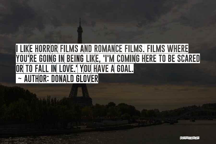 Donald Glover Quotes: I Like Horror Films And Romance Films. Films Where You're Going In Being Like, 'i'm Coming Here To Be Scared