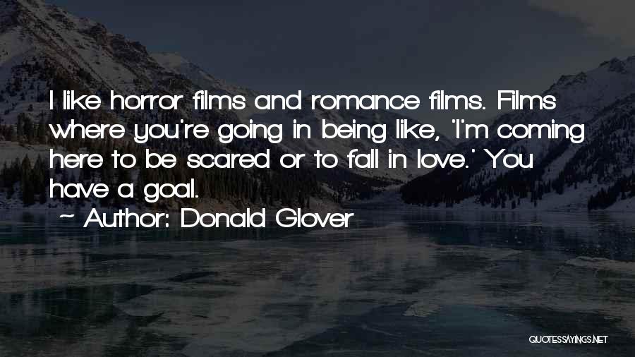 Donald Glover Quotes: I Like Horror Films And Romance Films. Films Where You're Going In Being Like, 'i'm Coming Here To Be Scared