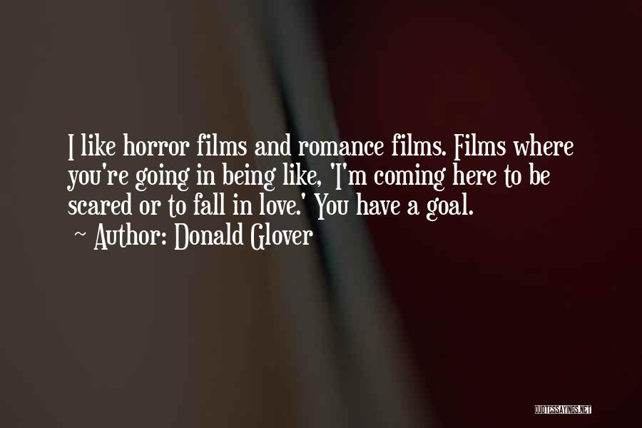 Donald Glover Quotes: I Like Horror Films And Romance Films. Films Where You're Going In Being Like, 'i'm Coming Here To Be Scared