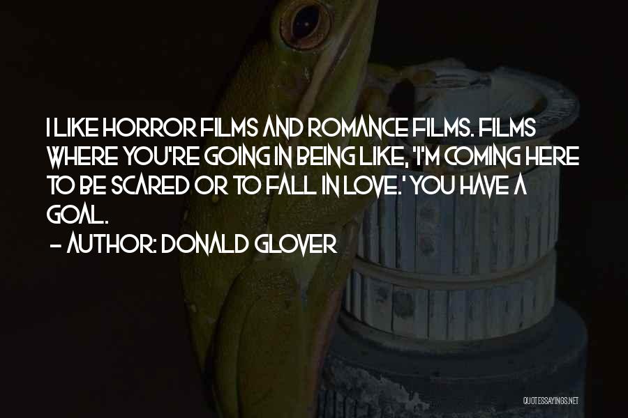 Donald Glover Quotes: I Like Horror Films And Romance Films. Films Where You're Going In Being Like, 'i'm Coming Here To Be Scared