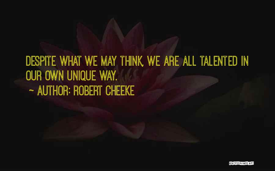 Robert Cheeke Quotes: Despite What We May Think, We Are All Talented In Our Own Unique Way.