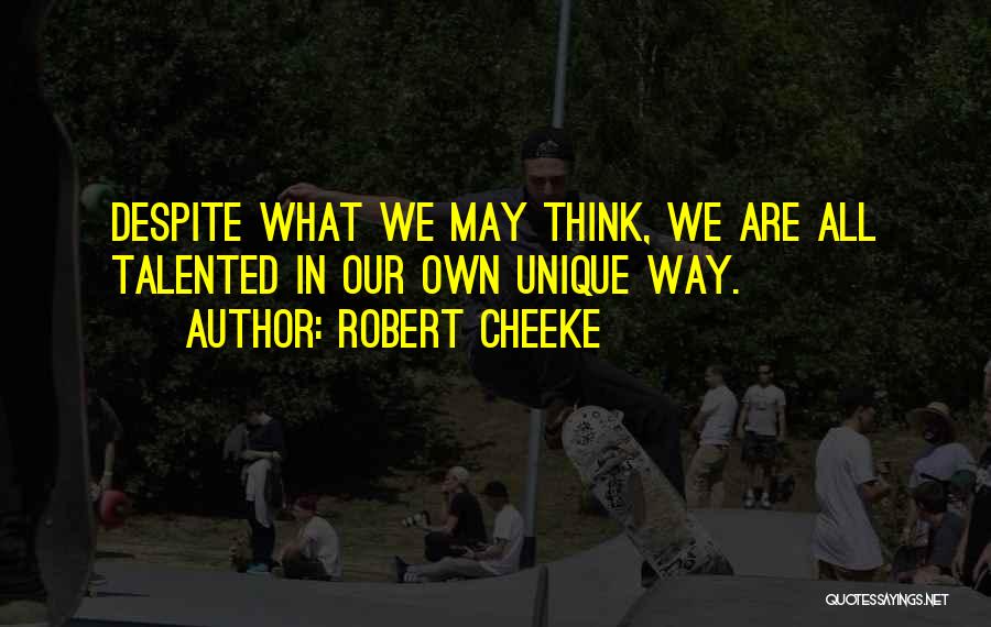 Robert Cheeke Quotes: Despite What We May Think, We Are All Talented In Our Own Unique Way.