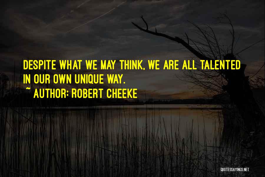 Robert Cheeke Quotes: Despite What We May Think, We Are All Talented In Our Own Unique Way.